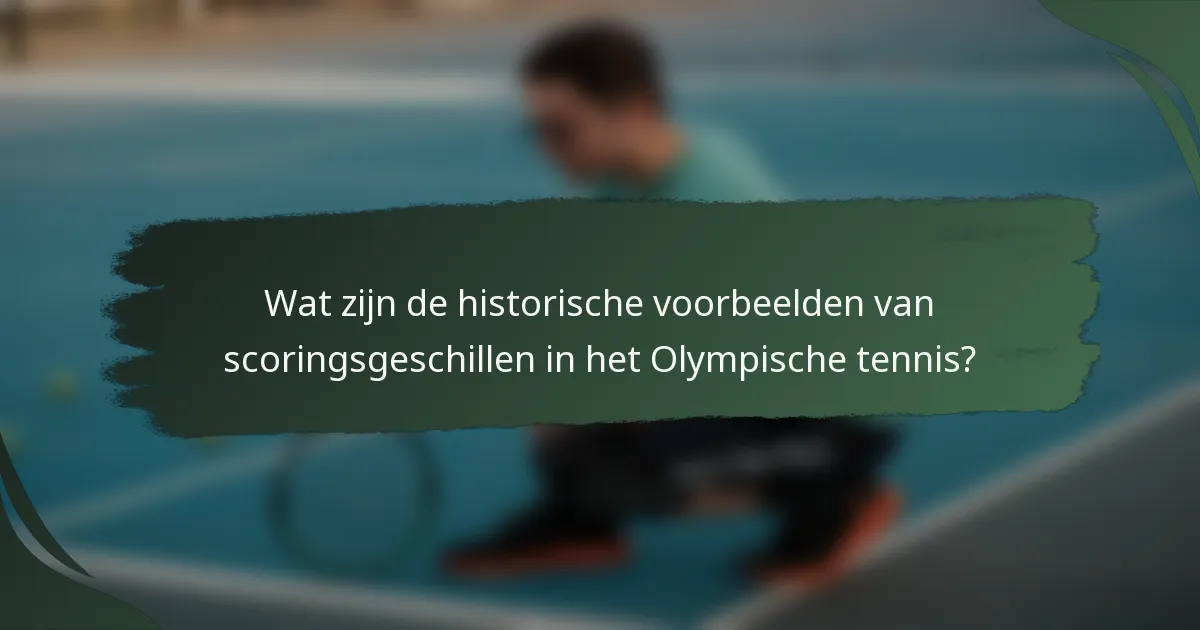 Wat zijn de historische voorbeelden van scoringsgeschillen in het Olympische tennis?