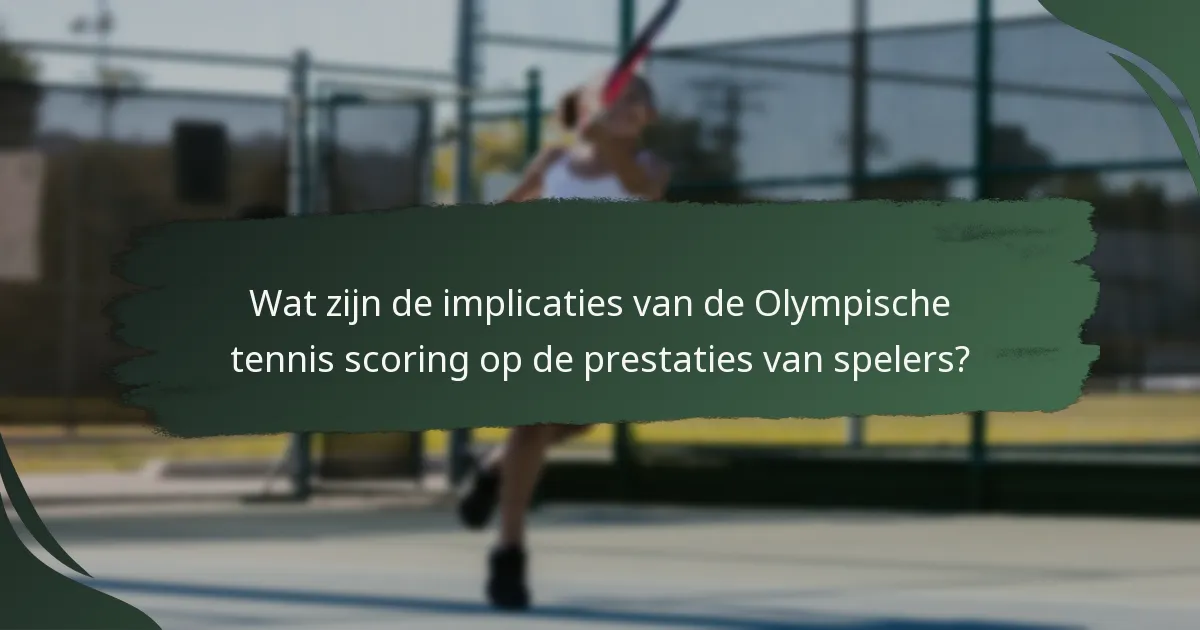 Wat zijn de implicaties van de Olympische tennis scoring op de prestaties van spelers?