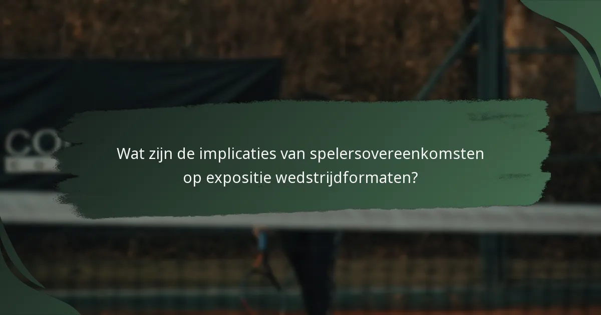 Wat zijn de implicaties van spelersovereenkomsten op expositie wedstrijdformaten?