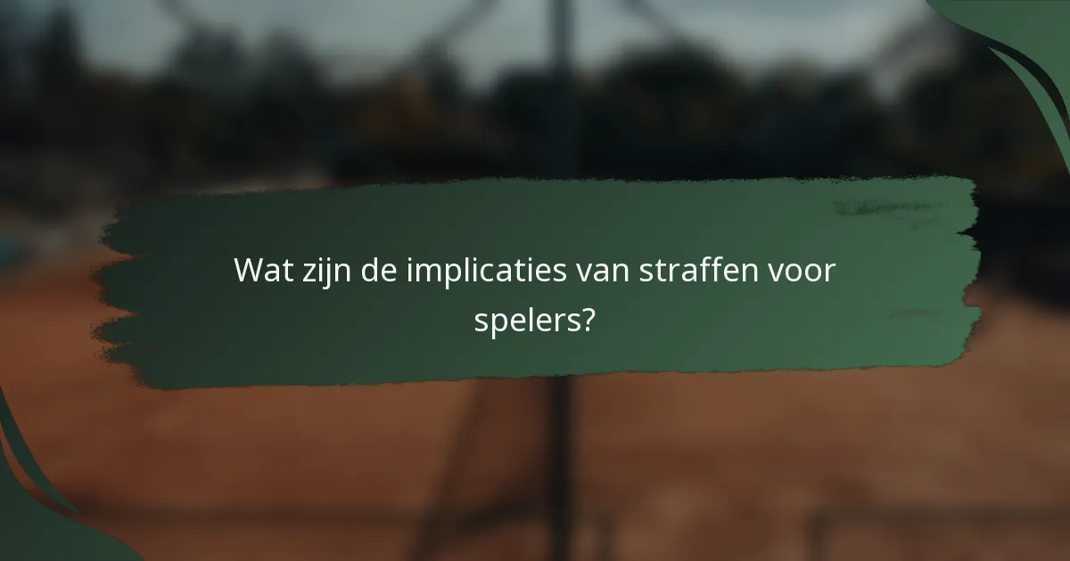Wat zijn de implicaties van straffen voor spelers?