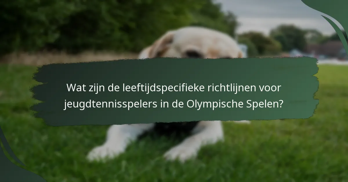 Wat zijn de leeftijdspecifieke richtlijnen voor jeugdtennisspelers in de Olympische Spelen?