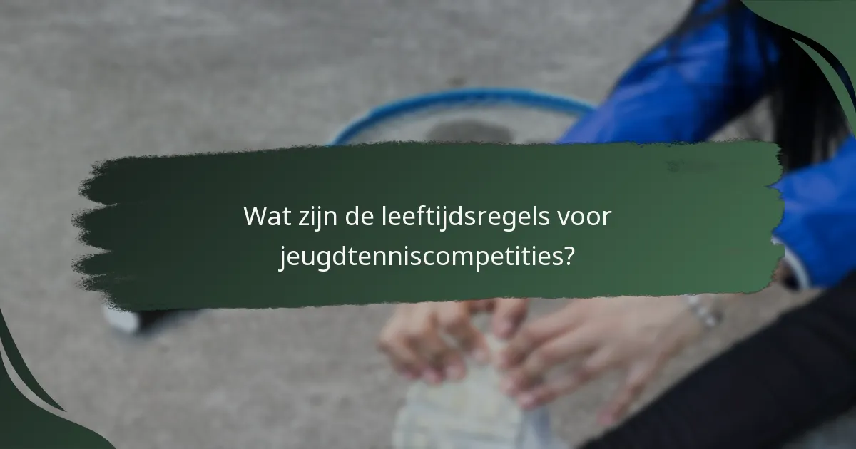 Wat zijn de leeftijdsregels voor jeugdtenniscompetities?