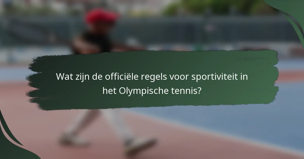 Wat zijn de officiële regels voor sportiviteit in het Olympische tennis?