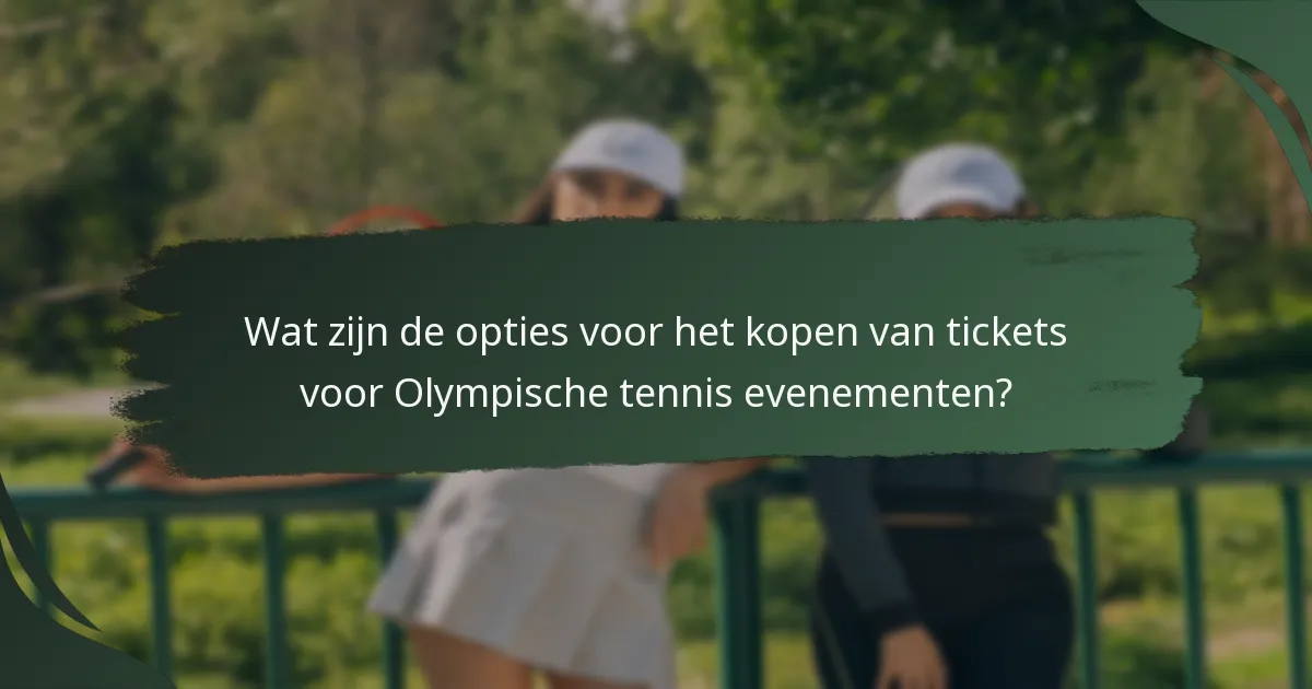 Wat zijn de opties voor het kopen van tickets voor Olympische tennis evenementen?