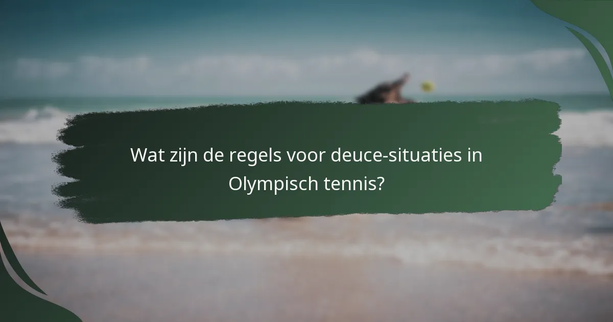 Wat zijn de regels voor deuce-situaties in Olympisch tennis?