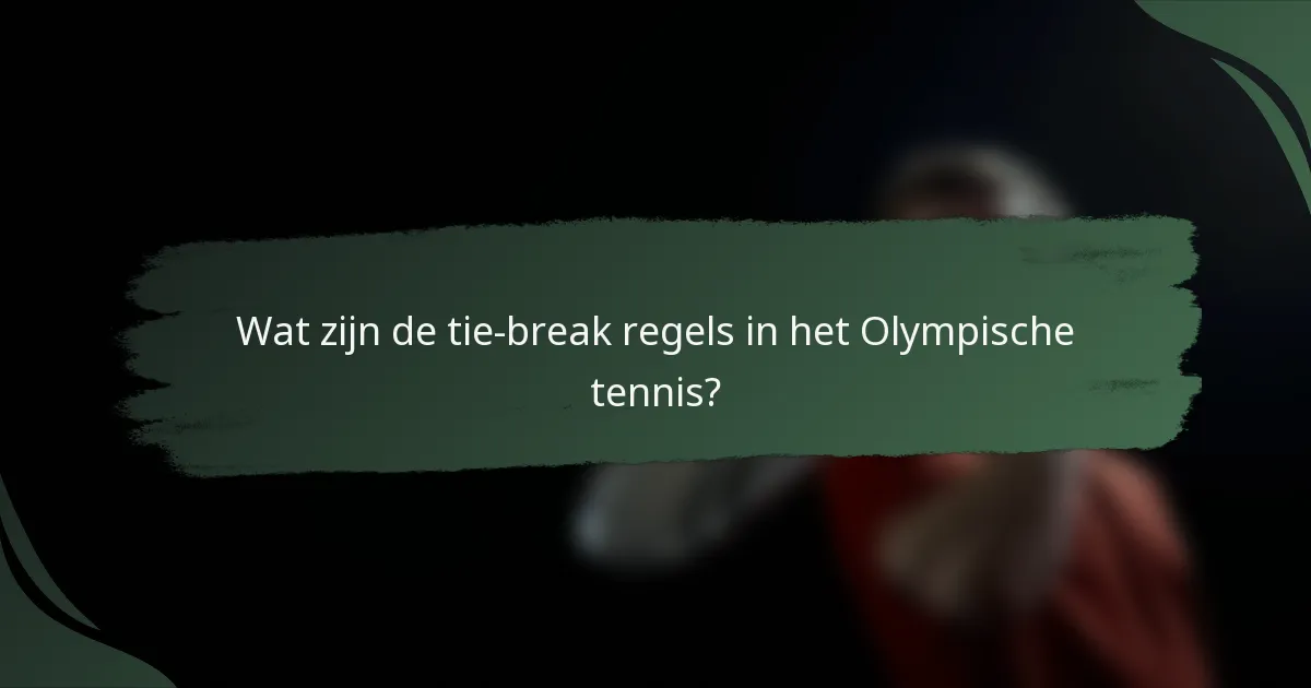 Wat zijn de tie-break regels in het Olympische tennis?