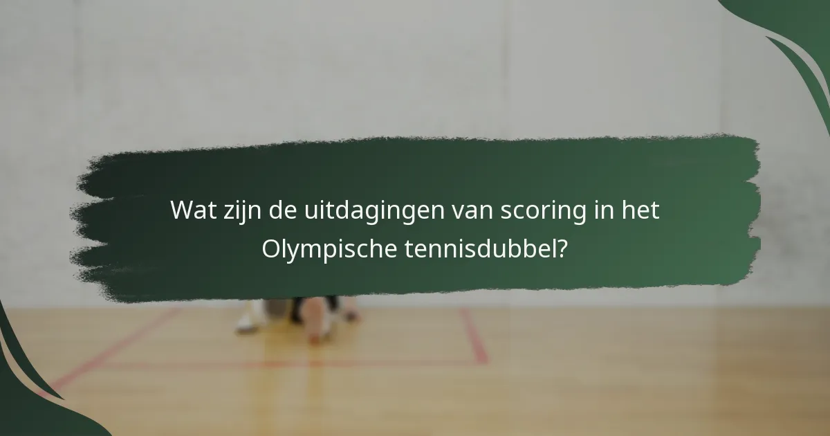Wat zijn de uitdagingen van scoring in het Olympische tennisdubbel?