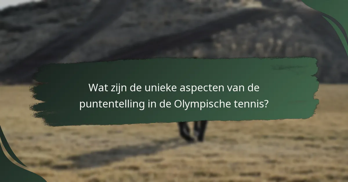 Wat zijn de unieke aspecten van de puntentelling in de Olympische tennis?