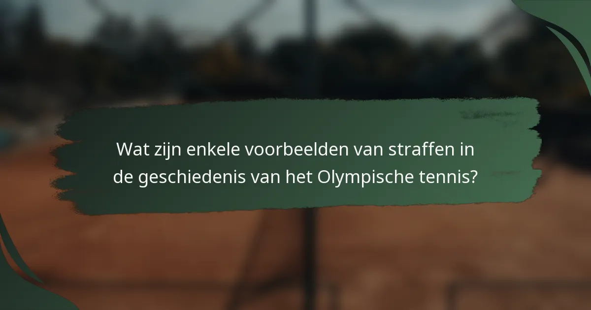 Wat zijn enkele voorbeelden van straffen in de geschiedenis van het Olympische tennis?