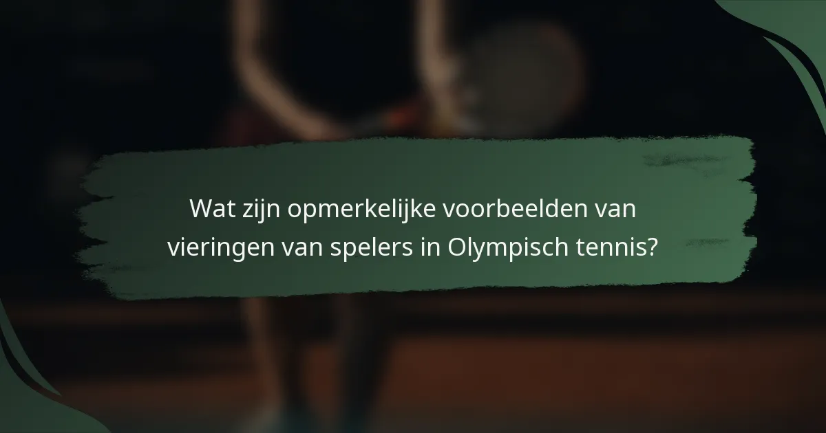 Wat zijn opmerkelijke voorbeelden van vieringen van spelers in Olympisch tennis?