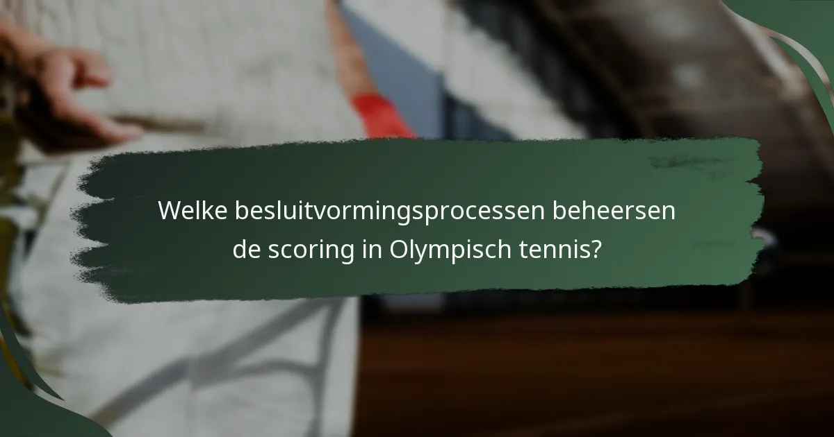 Welke besluitvormingsprocessen beheersen de scoring in Olympisch tennis?