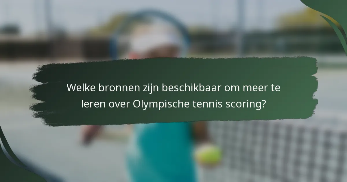 Welke bronnen zijn beschikbaar om meer te leren over Olympische tennis scoring?