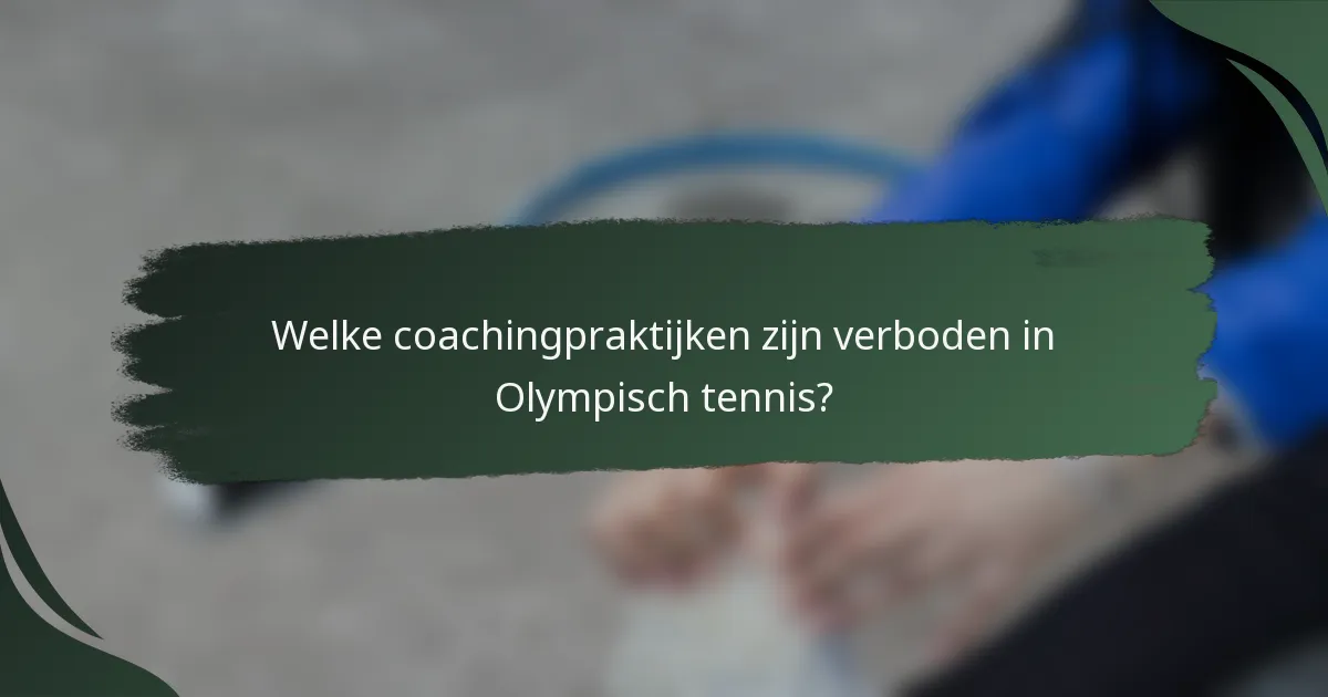 Welke coachingpraktijken zijn verboden in Olympisch tennis?