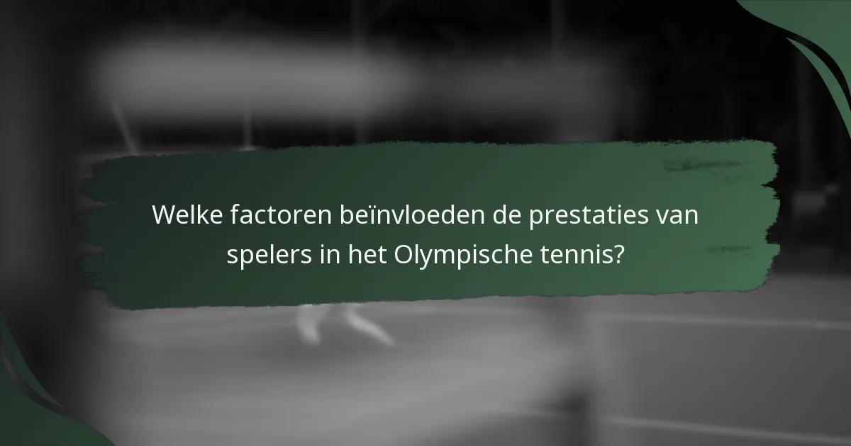 Welke factoren beïnvloeden de prestaties van spelers in het Olympische tennis?