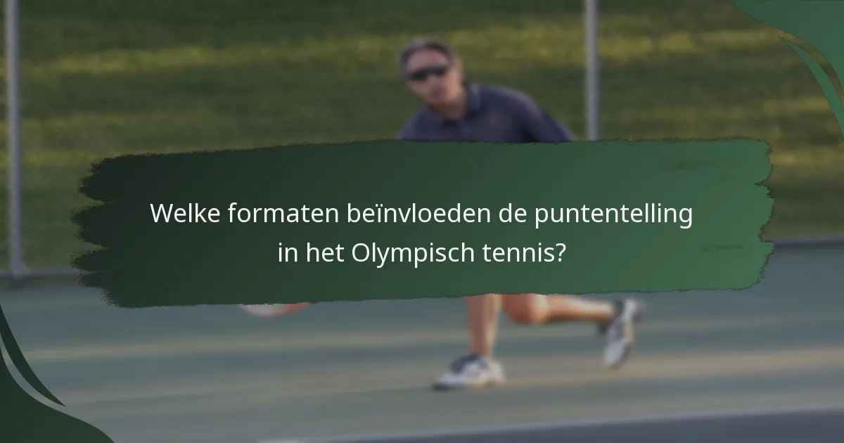 Welke formaten beïnvloeden de puntentelling in het Olympisch tennis?