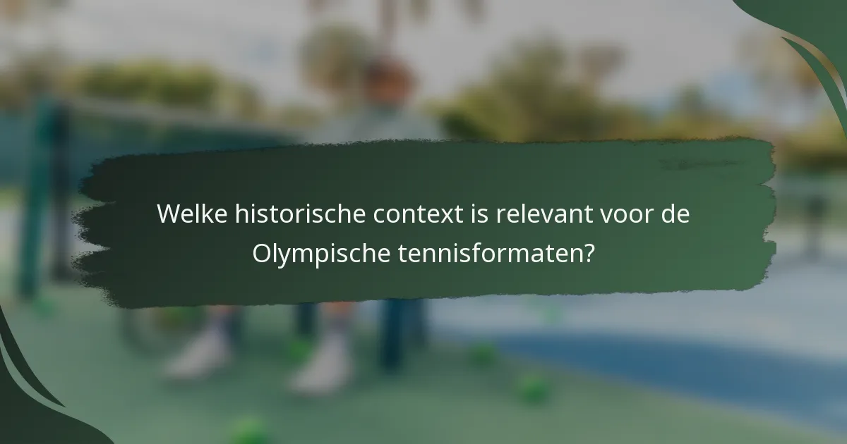 Welke historische context is relevant voor de Olympische tennisformaten?