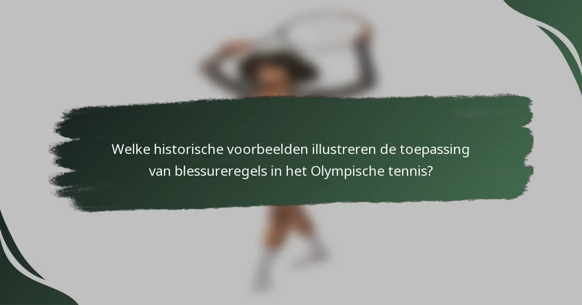 Welke historische voorbeelden illustreren de toepassing van blessureregels in het Olympische tennis?