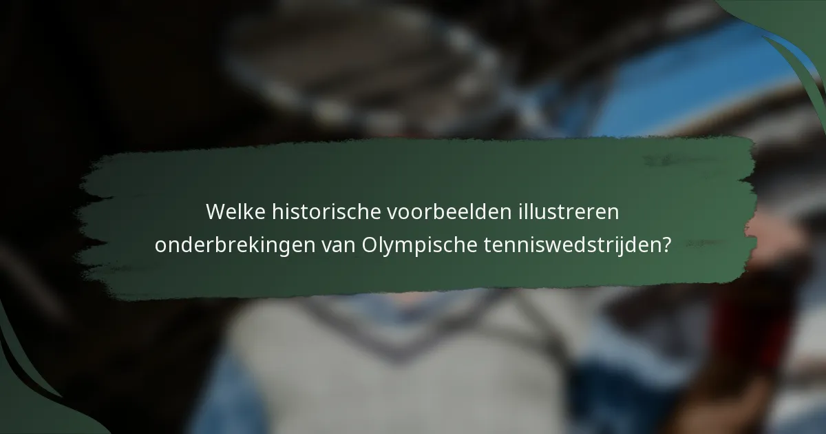 Welke historische voorbeelden illustreren onderbrekingen van Olympische tenniswedstrijden?