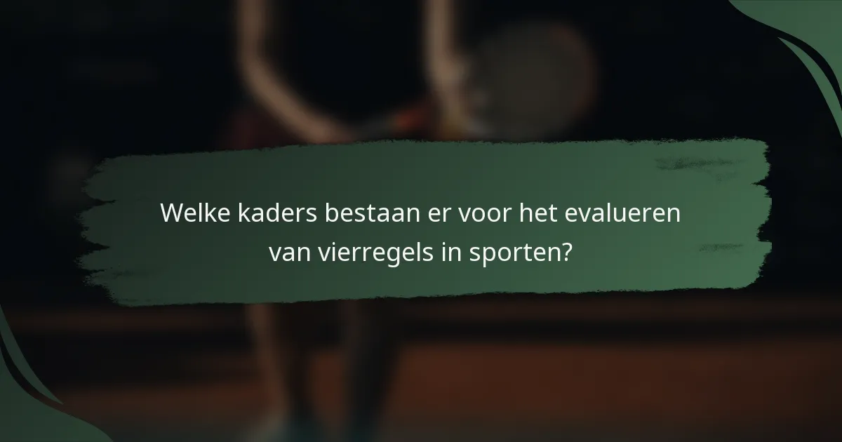 Welke kaders bestaan er voor het evalueren van vierregels in sporten?