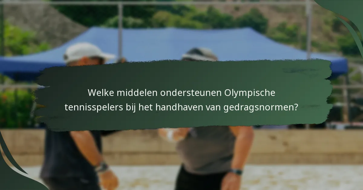 Welke middelen ondersteunen Olympische tennisspelers bij het handhaven van gedragsnormen?