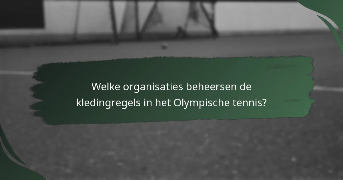 Welke organisaties beheersen de kledingregels in het Olympische tennis?