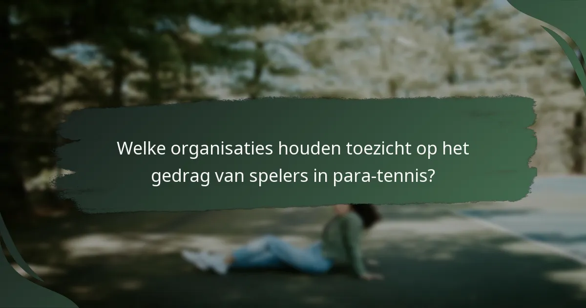 Welke organisaties houden toezicht op het gedrag van spelers in para-tennis?