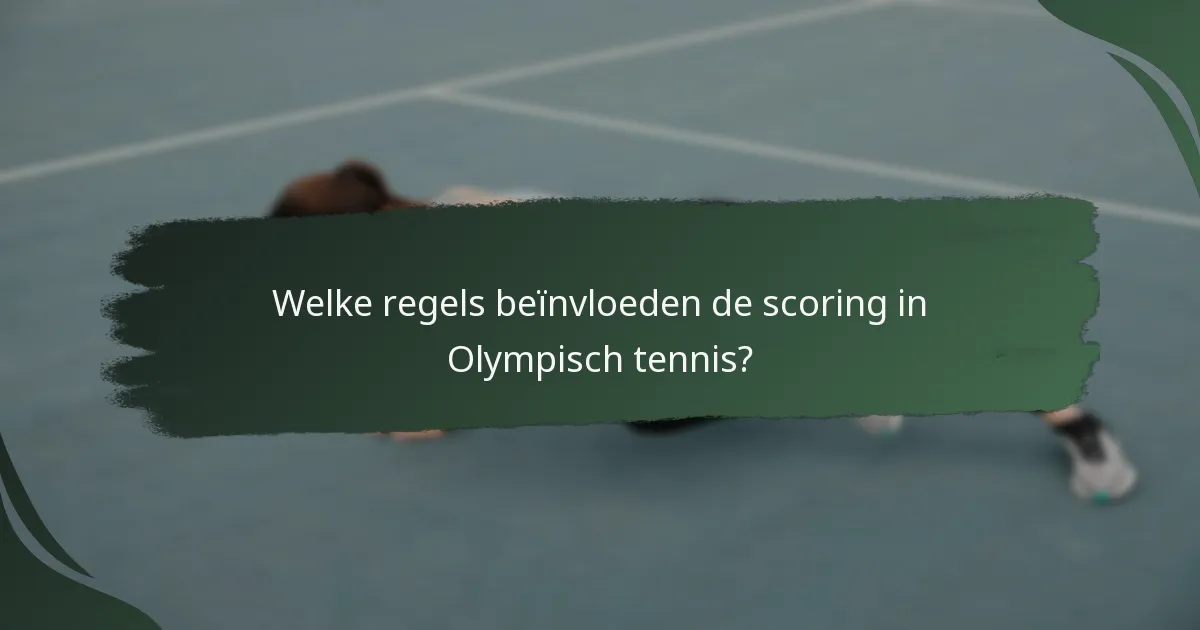 Welke regels beïnvloeden de scoring in Olympisch tennis?