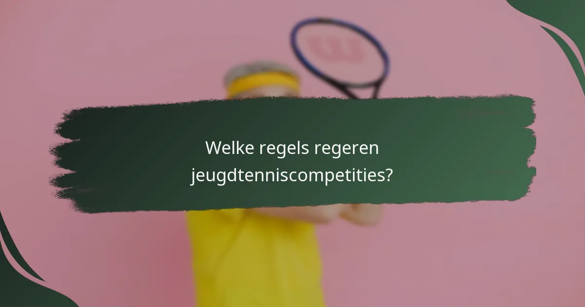 Welke regels regeren jeugdtenniscompetities?