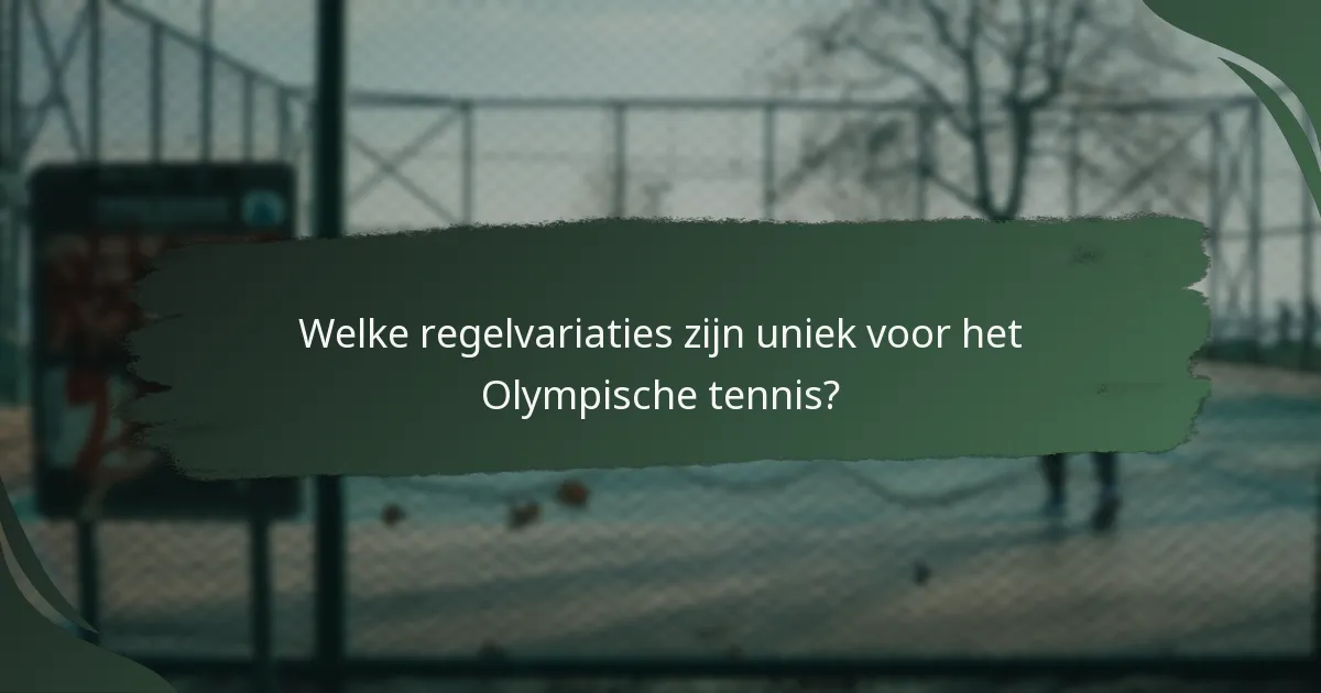 Welke regelvariaties zijn uniek voor het Olympische tennis?
