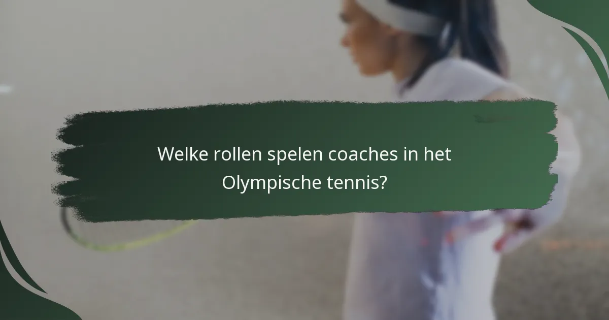 Welke rollen spelen coaches in het Olympische tennis?