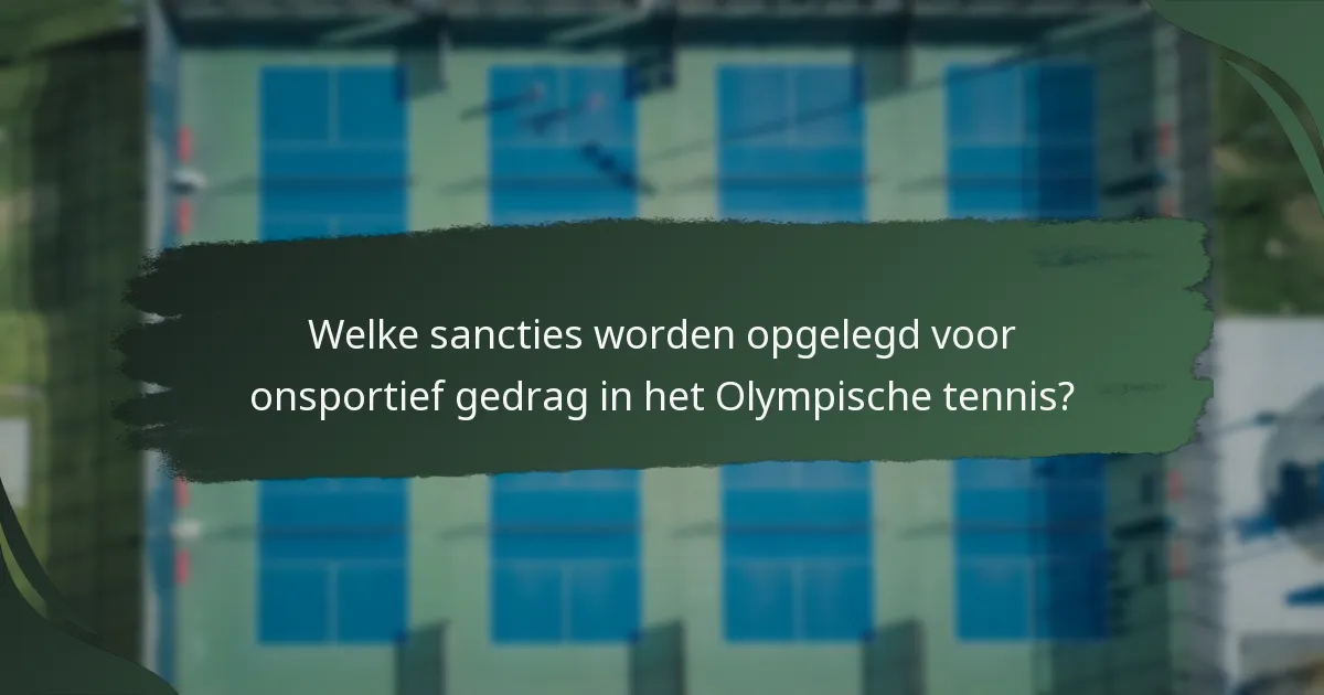 Welke sancties worden opgelegd voor onsportief gedrag in het Olympische tennis?