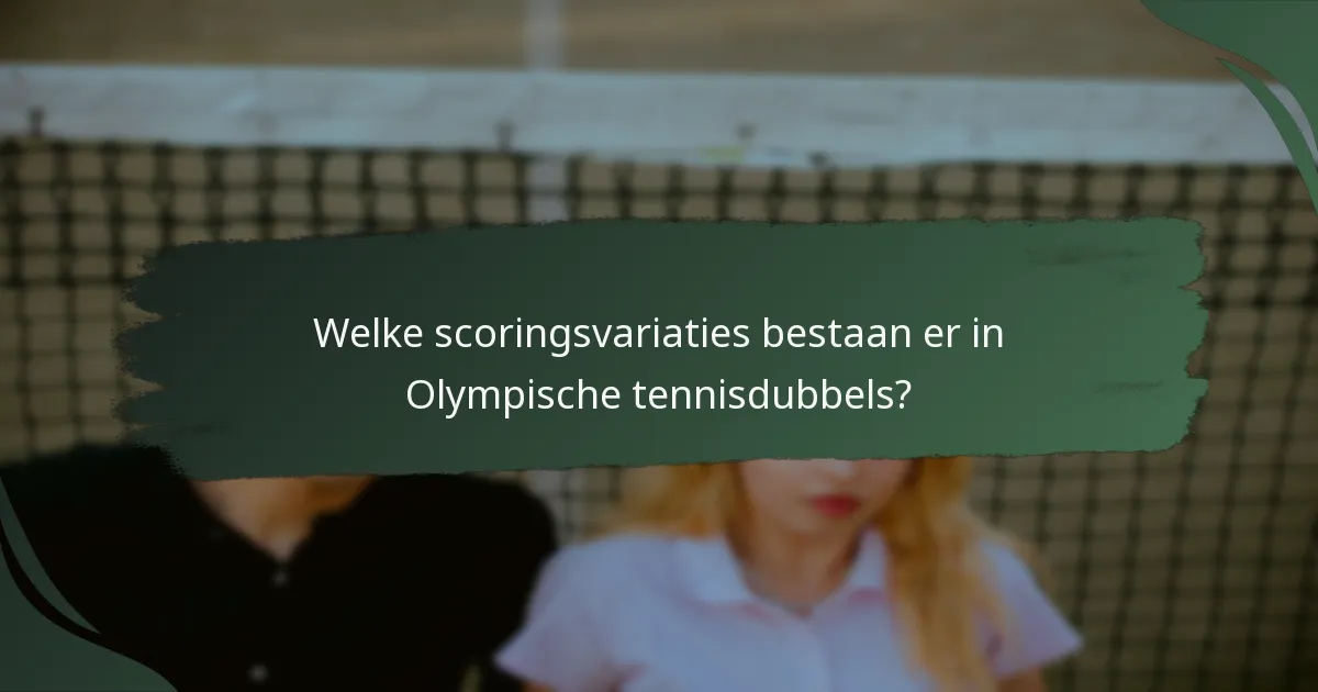 Welke scoringsvariaties bestaan er in Olympische tennisdubbels?