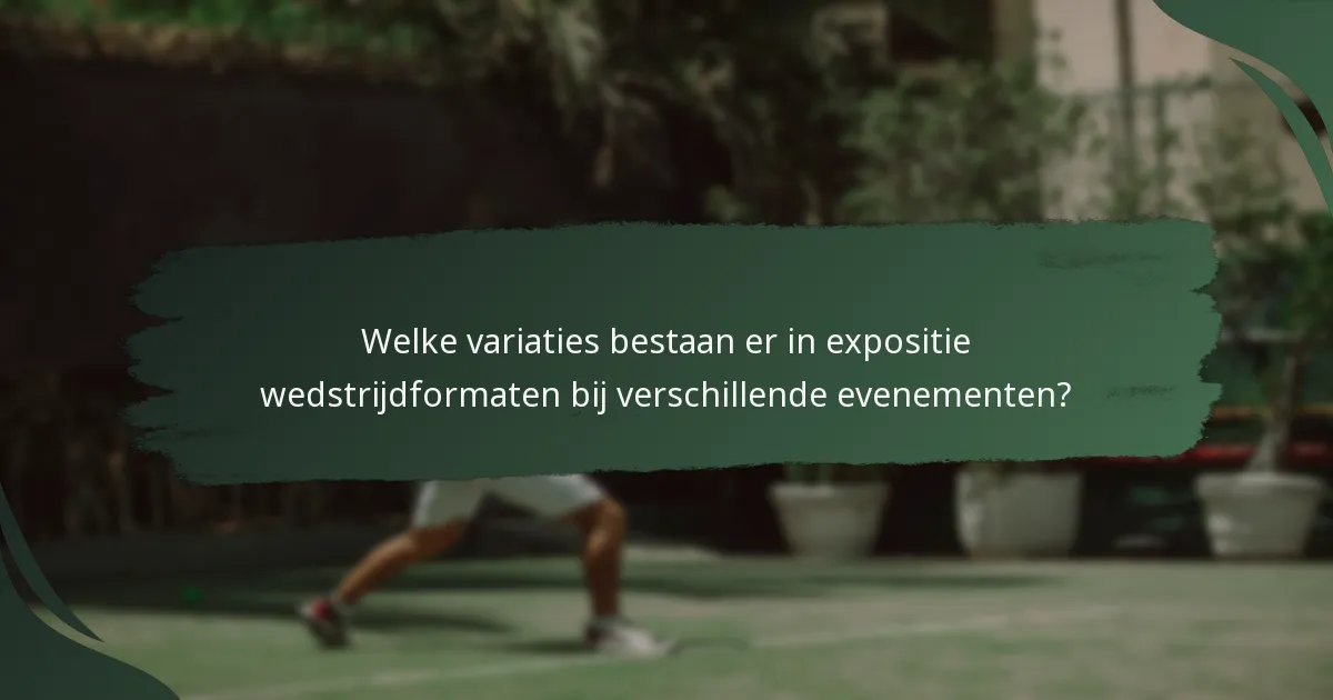 Welke variaties bestaan er in expositie wedstrijdformaten bij verschillende evenementen?