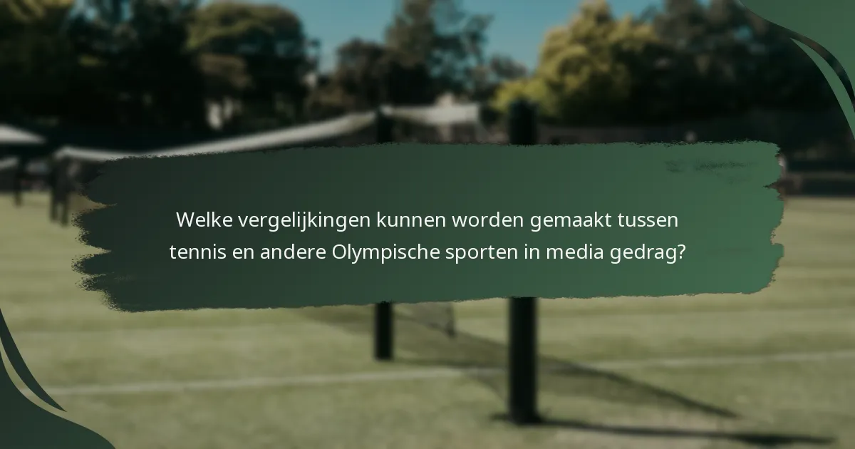 Welke vergelijkingen kunnen worden gemaakt tussen tennis en andere Olympische sporten in media gedrag?