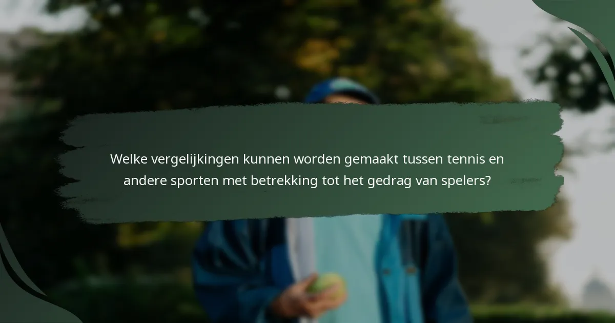 Welke vergelijkingen kunnen worden gemaakt tussen tennis en andere sporten met betrekking tot het gedrag van spelers?