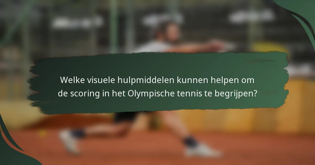 Welke visuele hulpmiddelen kunnen helpen om de scoring in het Olympische tennis te begrijpen?