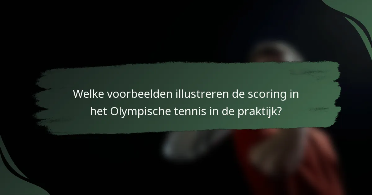 Welke voorbeelden illustreren de scoring in het Olympische tennis in de praktijk?